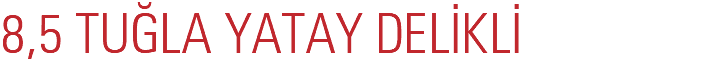 8,5 TUĞLA YATAY DELİKLİ